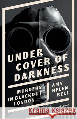Under Cover of Darkness: Murders in Blackout London Amy Bell 9780300270051 Yale University Press