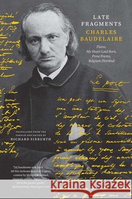 Late Fragments: Flares, My Heart Laid Bare, Prose Poems, Belgium Disrobed Baudelaire, Charles 9780300270495 Yale University Press