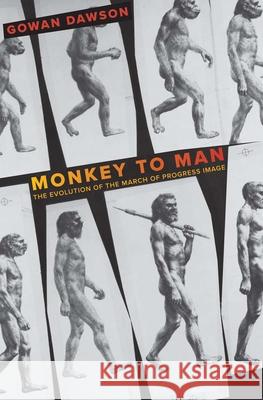 Monkey to Man: The Evolution of the March of Progress Image Gowan Dawson 9780300270624
