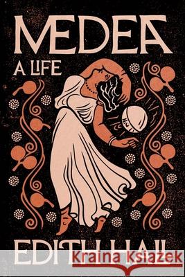 Medea: A Life Edith Hall 9780300270723