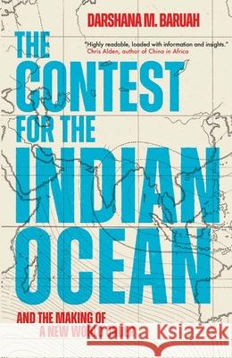 The Contest for the Indian Ocean: And the Making of a New World Order Darshana M Baruah 9780300270914 
