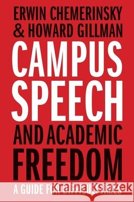 Campus Speech and Academic Freedom: A Guide for Difficult Times Howard Gillman 9780300270983