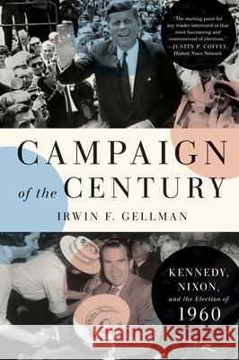 Campaign of the Century: Kennedy, Nixon, and the Election of 1960 Gellman, Irwin F. 9780300271003 Yale University Press