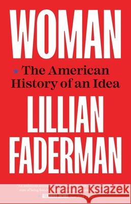 Woman: The American History of an Idea Faderman, Lillian 9780300271140 Yale University Press