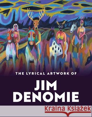The Lyrical Artwork of Jim Denomie Nicole E. Soukup Robert Cozzolino Jim Denomie 9780300272178 Yale University Press