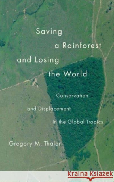Saving a Rainforest and Losing the World - Conservation and Displacement in the Global Tropics  9780300272505 
