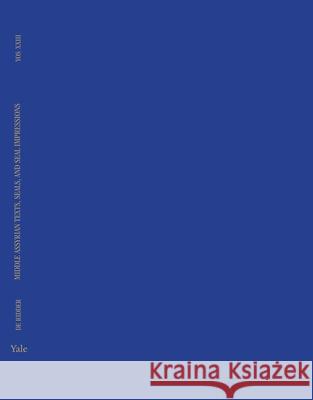 Middle Assyrian Texts, Seals, and Seal Impressions: Volume 23 Jacob Jan de Ridder 9780300272994 Yale University Press