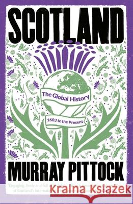 Scotland: The Global History: 1603 to the Present Murray Pittock 9780300273014 Yale University Press