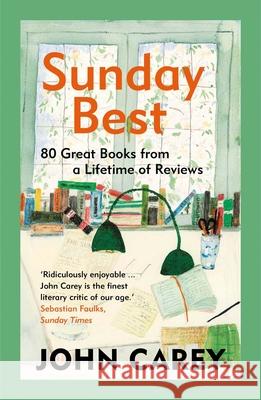 Sunday Best: 80 Great Books from a Lifetime of Reviews John Carey 9780300273021 Yale University Press