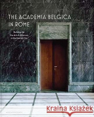 The Academia Belgica in Rome: Building for the Arts and Sciences in the Eternal City Sabine Va Federica Da Charles Bossu 9780300273168 Mercatorfonds