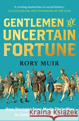 Gentlemen of Uncertain Fortune: How Younger Sons Made Their Way in Jane Austen's England Rory Muir 9780300273311 Yale University Press