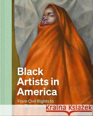 Black Artists in America: From Civil Rights to the Bicentennial Earnestine Lovell Celeste-Marie Bernier Alaina Simone 9780300273465 Yale University Press