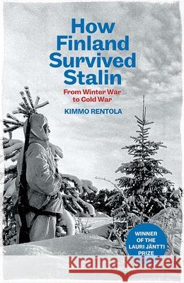 How Finland Survived Stalin: From Winter War to Cold War, 1939-1950 Kimmo Rentola Richard Robinson 9780300273618 Yale University Press