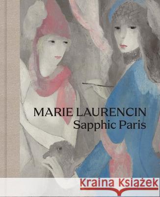 Marie Laurencin: Sapphic Paris Simonetta Fraquelli Cindy Kang Jelena Kristic 9780300273632 Yale University Press