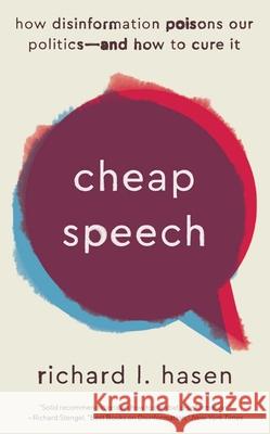 Cheap Speech: How Disinformation Poisons Our Politics—and How to Cure It Richard L. Hasen 9780300274097 Yale University Press