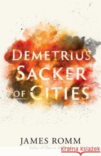 Demetrius: Sacker of Cities James Romm 9780300274165 Yale University Press