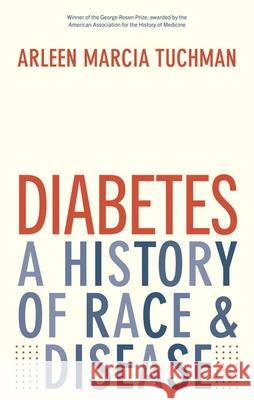 Diabetes: A History of Race and Disease Arleen Marcia Tuchman 9780300274226