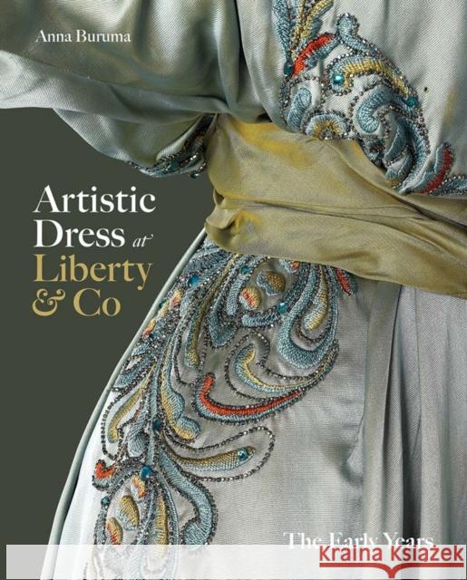 Artistic Dress at Liberty & Co: The Early Years Anna Buruma 9780300274301 Yale University Press