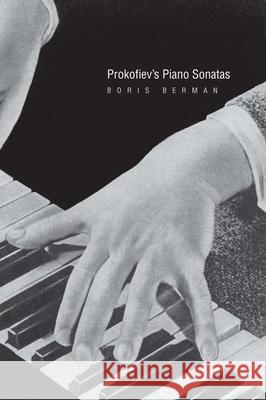 Prokofiev's Piano Sonatas: A Guide for the Listener and the Performer Boris Berman 9780300275360 Yale University Press