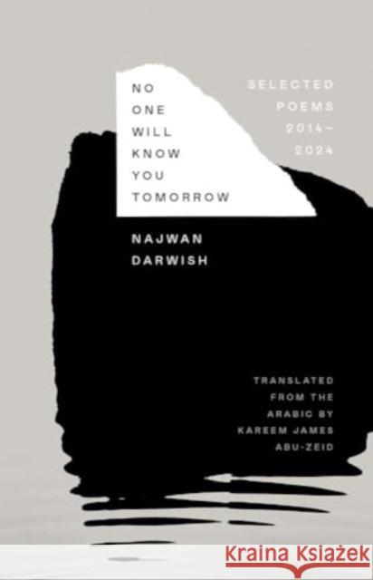 No One Will Know You Tomorrow: Selected Poems, 2014-2024 Najwan Darwish 9780300275469 Yale University Press