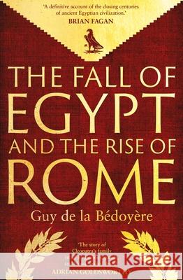 The Fall of Egypt and the Rise of Rome Guy de la Bedoyere 9780300275520