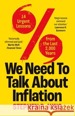 We Need to Talk About Inflation: 14 Urgent Lessons from the Last 2,000 Years Stephen D. King 9780300276084 Yale University Press