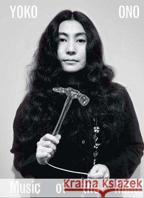 Yoko Ono: Music of the Mind Juliet Bingham Yasufumi Nakamori Andrew Wilson 9780300276343 Yale University Press