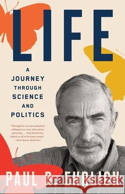 Life: A Journey Through Science and Politics Paul R. Ehrlich 9780300276701 Yale University Press