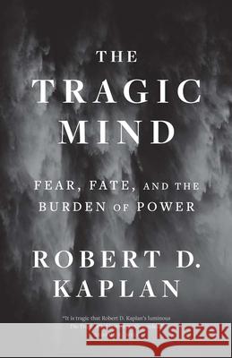 The Tragic Mind Robert D. Kaplan 9780300276770 Yale University Press