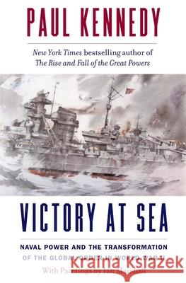 Victory at Sea: Naval Power and the Transformation of the Global Order in World War II  9780300276787 Yale University Press