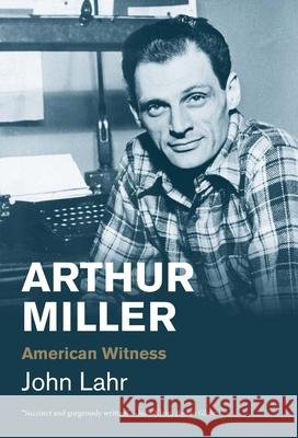 Arthur Miller: American Witness  9780300276794 Yale University Press