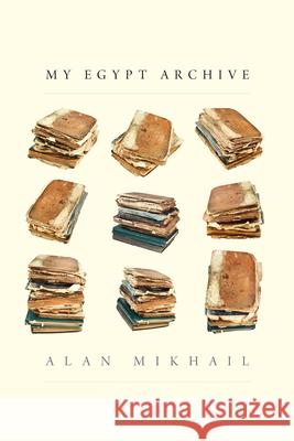 My Egypt Archive Alan Mikhail 9780300276800