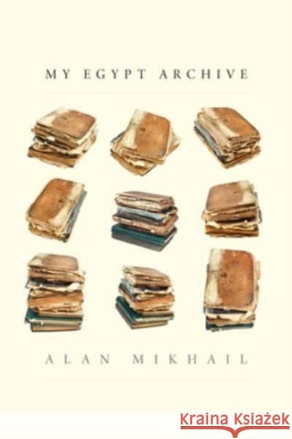 My Egypt Archive Alan Mikhail 9780300276800 Yale University Press