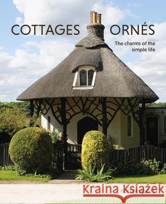 Cottages ornes: The Charms of the Simple Life  9780300276978 Yale University Press