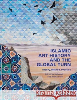 Islamic Art History and the Global Turn  9780300276985 