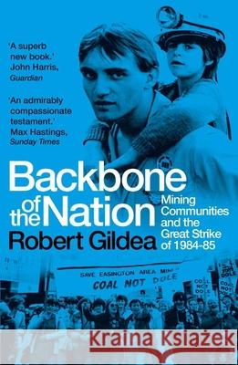 Backbone of the Nation: Mining Communities and the Great Strike of 1984-85  9780300277906 Yale University Press
