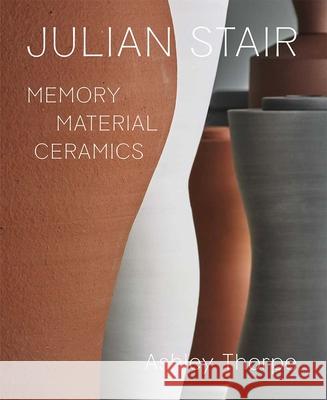 Julian Stair: Memory, Material, Ceramics Ashley Thorpe 9780300278071 Yale University Press