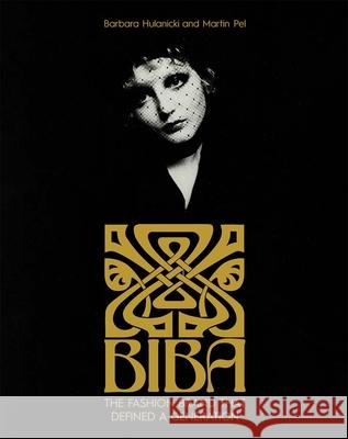 Biba: The Fashion Brand That Defined A Generation Martin Pel 9780300279023 Yale University Press