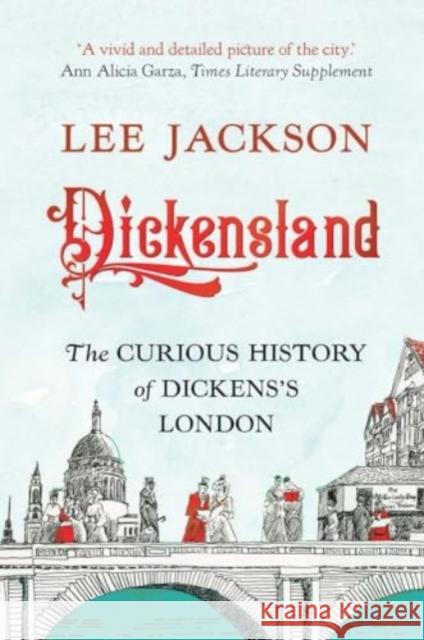 Dickensland: The Curious History of Dickens's London Lee Jackson 9780300279344 Yale University Press