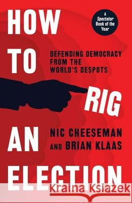 How to Rig an Election Nic Cheeseman Brian Klaas 9780300279467 Yale University Press