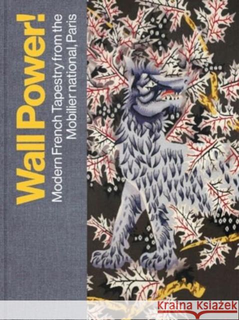 Wall Power!: Modern French Tapestry from the Mobilier national, Paris Kathleen M. Morris 9780300279689 Yale University Press