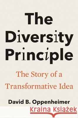 The Diversity Principle: The Story of a Transformative Idea David B. Oppenheimer 9780300279894