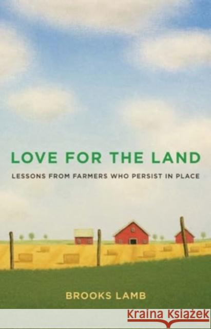 Love for the Land: Lessons from Farmers Who Persist in Place Brooks Lamb 9780300280104 Yale University Press