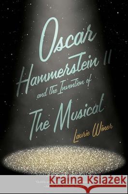 Oscar Hammerstein II and the Invention of the Musical Laurie Winer 9780300280166 Yale University Press
