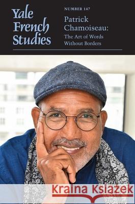 Yale French Studies, Number 147: Patrick Chamoiseau: The Art of Words Without Borders Volume 147 Thomas Trezise Charly Verstraet 9780300280845 Yale University Press