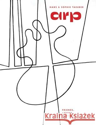 Hans Arp & Sophie Taeuber-Arp: Friends, Lovers, Partners Walburga Krupp 9780300280975