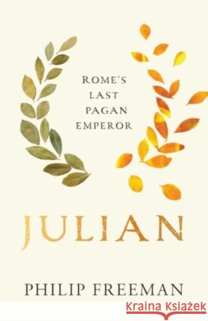 Julian: Rome's Last Pagan Emperor Philip Freeman 9780300281873 Yale University Press