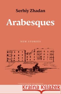 Arabesques: New Stories Serhiy Zhadan 9780300284348 Yale University Press