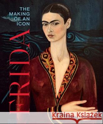 Frida: The Making of an Icon Mari Carmen Ramirez 9780300286366 Yale University Press