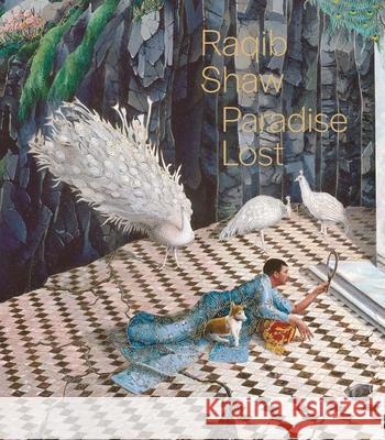 Raqib Shaw: Paradise Lost Madhuvanti Ghose David Lomas 9780300286502